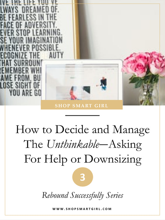 How to Decide and Manage  The Unthinkable—Asking  For Help or Downsizing - STEP UP Guidebook + Exercises