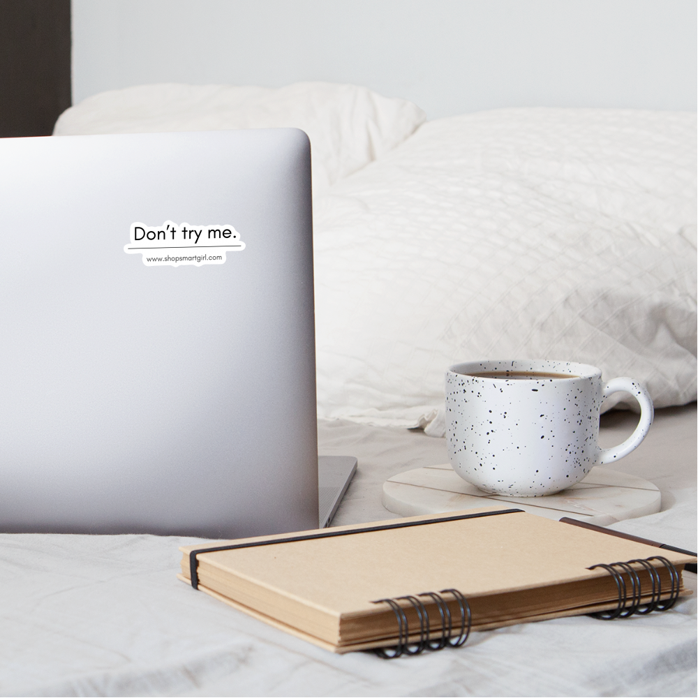 DON'T TRY ME - [Sticker for laptop | journal | mug] - white matte
